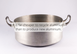 It is far cheaper to recycle aluminium than to produce new aluminium.