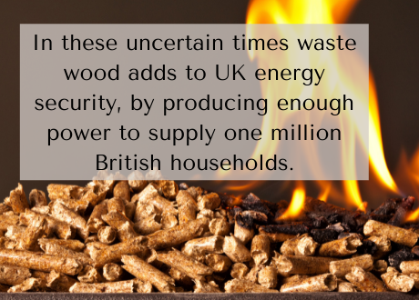 In these uncertain times waste wood adds to UK energy security, by producing enough power to supply one million British households.